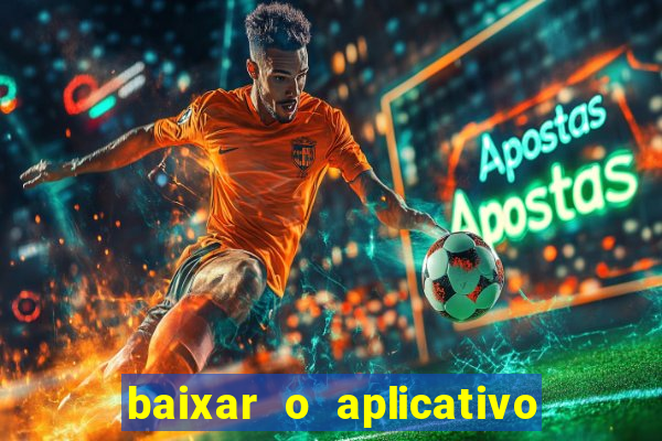 baixar o aplicativo do jogo do tigrinho